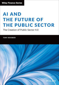 Title: AI and the Future of the Public Sector: The Creation of Public Sector 4.0, Author: Tony Boobier