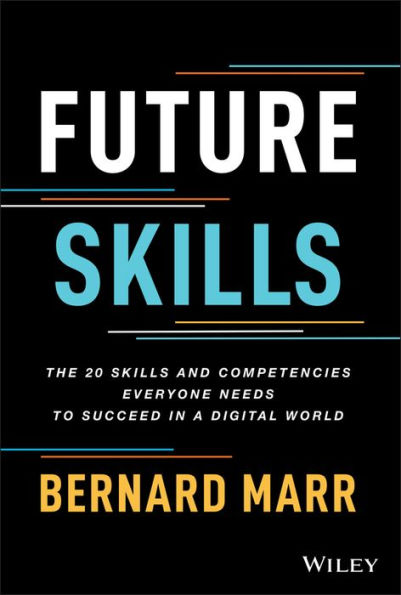 Future Skills: The 20 Skills and Competencies Everyone Needs to Succeed in a Digital World