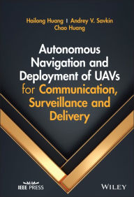 Title: Autonomous Navigation and Deployment of UAVs for Communication, Surveillance and Delivery, Author: Hailong Huang