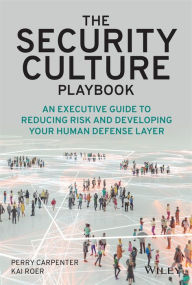 Free online e book download The Security Culture Playbook: An Executive Guide To Reducing Risk and Developing Your Human Defense Layer 9781119875239 by Perry Carpenter, Kai Roer MOBI PDF