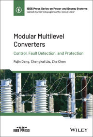 Title: Modular Multilevel Converters: Control, Fault Detection, and Protection, Author: Fujin Deng