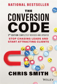 Title: The Conversion Code: Stop Chasing Leads and Start Attracting Clients, Author: Chris Smith