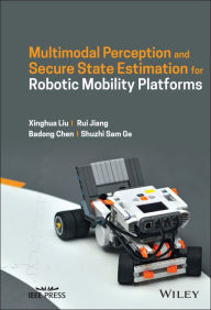 Title: Multimodal Perception and Secure State Estimation for Robotic Mobility Platforms, Author: Xinghua Liu