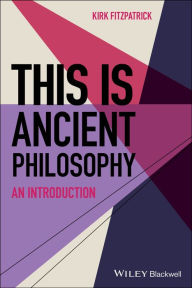 Title: This is Ancient Philosophy: An Introduction, Author: Kirk Fitzpatrick