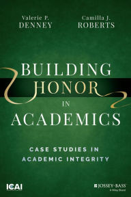 Title: Building Honor in Academics: Case Studies in Academic Integrity, Author: Valerie P. Denney