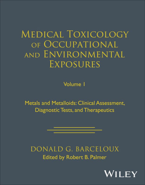 Medical Toxicology of Occupational and Environmental Exposures: Metals Metalloids: Clinical Assessment, Diagnostic Tests, Therapeutics