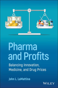 Title: Pharma and Profits: Balancing Innovation, Medicine, and Drug Prices, Author: John L. LaMattina