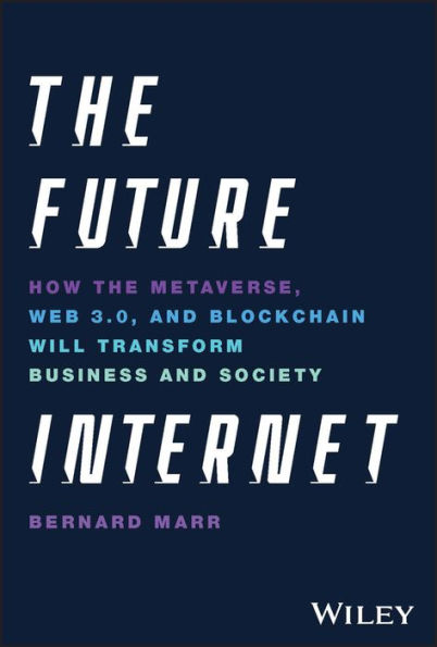 the Future Internet: How Metaverse, Web 3.0, and Blockchain Will Transform Business Society