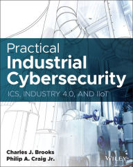 Title: Practical Industrial Cybersecurity: ICS, Industry 4.0, and IIoT, Author: Charles J. Brooks