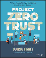English books download Project Zero Trust: A Story about a Strategy for Aligning Security and the Business by George Finney, John Kindervag, George Finney, John Kindervag 9781119884842
