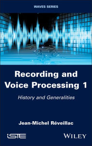 Title: Recording and Voice Processing, Volume 1: History and Generalities, Author: Jean-Michel Réveillac