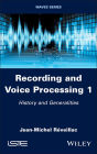 Recording and Voice Processing, Volume 1: History and Generalities