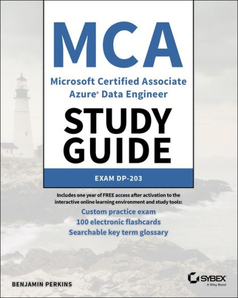 MCA Microsoft Certified Associate Azure Data Engineer Study Guide: Exam DP-203