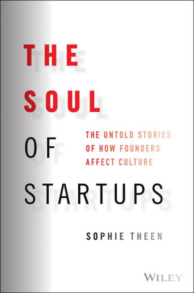 The Soul of Startups: Untold Stories How Founders Affect Culture