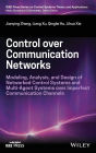 Control over Communication Networks: Modeling, Analysis, and Design of Networked Control Systems and Multi-Agent Systems over Imperfect Communication Channels