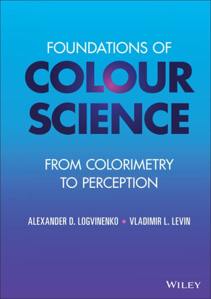 Foundations of Colour Science: From Colorimetry to Perception