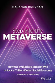 Good book download Step into the Metaverse: How the Immersive Internet Will Unlock a Trillion-Dollar Social Economy by Mark van Rijmenam in English  9781119887577