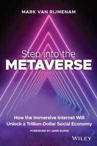 Title: Step into the Metaverse: How the Immersive Internet Will Unlock a Trillion-Dollar Social Economy, Author: Mark van Rijmenam