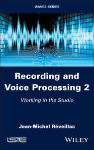 Title: Recording and Voice Processing, Volume 2: Working in the Studio, Author: Jean-Michel Réveillac