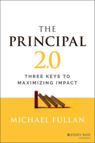 Title: The Principal 2.0: Three Keys to Maximizing Impact, Author: Michael Fullan