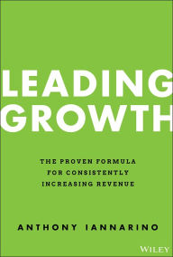 Free online book pdf downloads Leading Growth: The Proven Formula for Consistently Increasing Revenue 9781119890331 (English Edition) by Anthony Iannarino, Anthony Iannarino