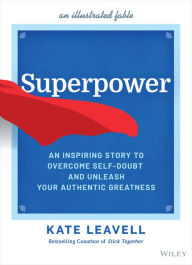 Title: Superpower: An Inspiring Story to Overcome Self-Doubt and Unleash Your Authentic Greatness, Author: Kate Leavell