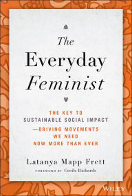 The Everyday Feminist: The Key to Sustainable Social Impact -- Driving Movements We Need Now More than Ever