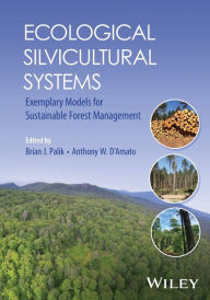 Title: Ecological Silvicultural Systems: Exemplary Models for Sustainable Forest Management, Author: Brian J. Palik