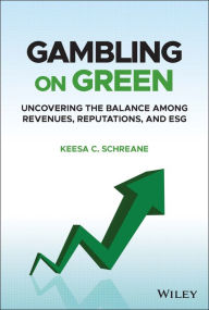 Title: Gambling on Green: Uncovering the Balance among Revenues, Reputations, and ESG (Environmental, Social, and Governance), Author: Keesa C. Schreane