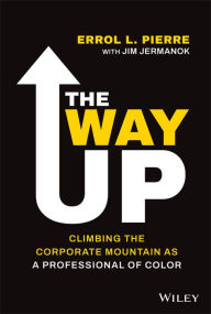 Title: The Way Up: Climbing the Corporate Mountain as a Professional of Color, Author: Errol L. Pierre