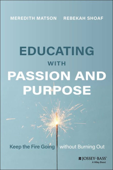 Educating with Passion and Purpose: Keep the Fire Going without Burning Out