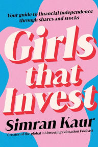 Read books online for free download Girls That Invest: Your Guide to Financial Independence through Shares and Stocks ePub PDB 9781119893783 in English by Simran Kaur