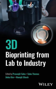 Title: 3D Bioprinting from Lab to Industry, Author: Prosenjit Saha