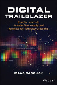 Download free ebooks for free Digital Trailblazer: Essential Lessons to Jumpstart Transformation and Accelerate Your Technology Leadership by Isaac Sacolick English version iBook ePub CHM