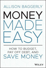 Free book online download Money Made Easy: How to Budget, Pay Off Debt, and Save Money in English MOBI CHM 9781119894964 by Allison Baggerly, Allison Baggerly