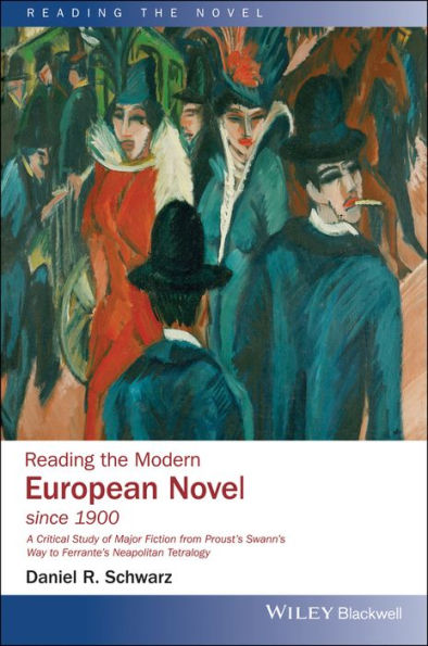 Reading the Modern European Novel since 1900: A Critical Study of Major Fiction from Proust's Swann's Way to Ferrante's Neapolitan Tetralogy