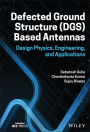 Defected Ground Structure (DGS) Based Antennas: Design Physics, Engineering, and Applications