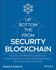 Title: Blockchain Security from the Bottom Up: Securing and Preventing Attacks on Cryptocurrencies, Decentralized Applications, NFTs, and Smart Contracts, Author: Howard E. Poston III