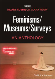 Title: Feminisms-Museums-Surveys: An Anthology, Author: Hilary Robinson