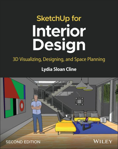 SketchUp for Interior Design: 3D Visualizing, Designing, and Space Planning