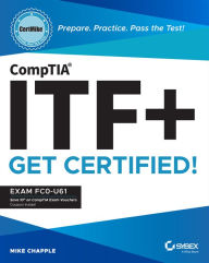 Title: CompTIA ITF+ CertMike: Prepare. Practice. Pass the Test! Get Certified!: Exam FC0-U61, Author: Mike Chapple