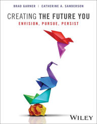 Title: Creating the Future You, with eBook Access Code: Envision, Pursue, Persist, Author: Brad Garner