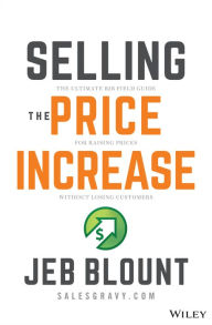 It series books free download Selling the Price Increase: The Ultimate B2B Field Guide for Raising Prices Without Losing Customers MOBI PDF 9781119899297 (English literature) by Jeb Blount