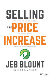 Download book in pdf format Selling the Price Increase: The Ultimate B2B Field Guide for Raising Prices Without Losing Customers