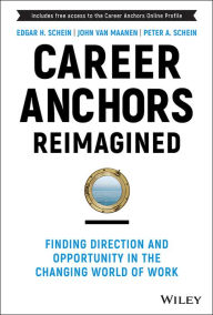 Title: Career Anchors Reimagined: Finding Direction and Opportunity in the Changing World of Work, Author: Edgar H. Schein