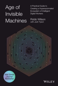 Google book downloader pdf Age of Invisible Machines: A Practical Guide to Creating a Hyperautomated Ecosystem of Intelligent Digital Workers 9781119899921 by Robb Wilson, Josh Tyson, Robb Wilson, Josh Tyson in English ePub