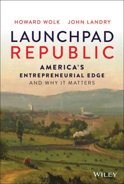 Launchpad Republic: America's Entrepreneurial Edge and Why It Matters