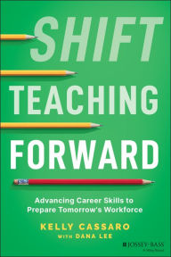 Ebooks available to download Shift Teaching Forward: Advancing Career Skills to Prepare Tomorrow's Workforce PDB RTF by Kelly Cassaro 9781119900207 (English literature)