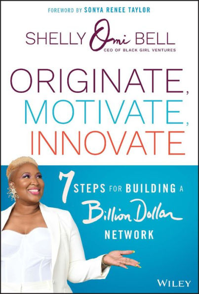 Originate, Motivate, Innovate: 7 Steps for Building a Billion Dollar Network