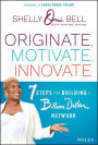 Originate, Motivate, Innovate: 7 Steps for Building a Billion Dollar Network